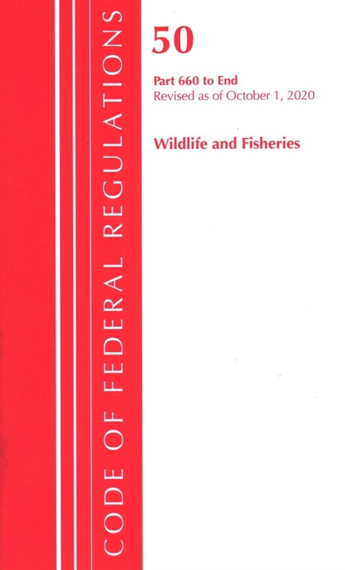 Code of Federal Regulations, Title 50 Wildlife and Fisheries 660-End, Revised as of October 1, 2020 (Paperback)