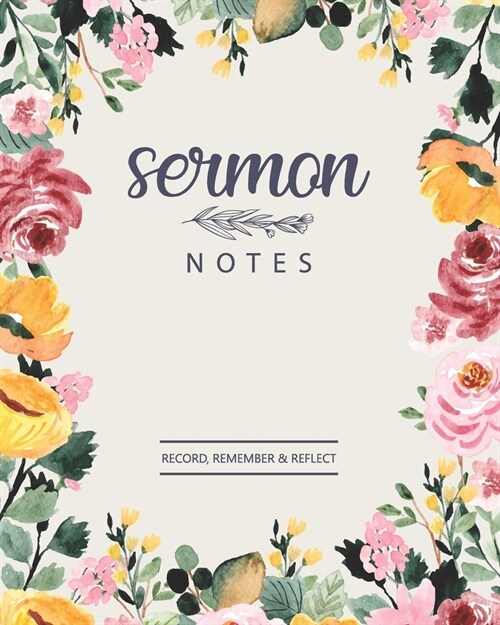 Sermon Notes Record, Remmember & Reflect: An Inspirational Worship Tool To Record, Journaling Scripture Creative Christian Workbook Large Notebook Bib (Paperback)