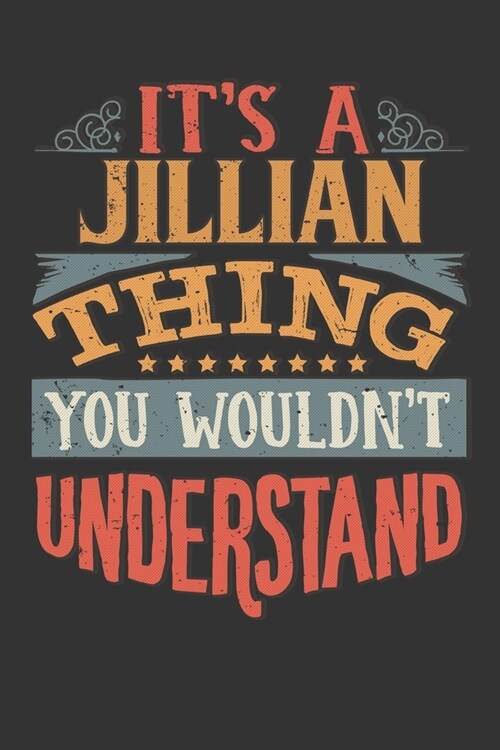 Its A Jillian Thing You Wouldnt Understand: Jillian Diary Planner Notebook Journal 6x9 Personalized Customized Gift For Someones Surname Or First Name (Paperback)