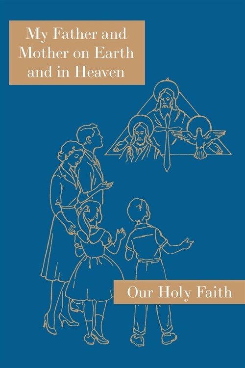 My Father and Mother on Earth and in Heaven: Our Holy Faith Series (Paperback)