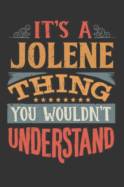 Its A Jolene Thing You Wouldnt Understand: Jolene Diary Planner Notebook Journal 6x9 Personalized Customized Gift For Someones Surname Or First Name i (Paperback)