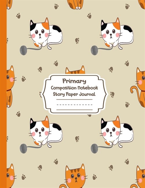 Primary Composition Notebook Story Paper Journal: Cute kitten Primary journal for kids - Primary Composition Notebook - Story Journal For Grades K-2 & (Paperback)