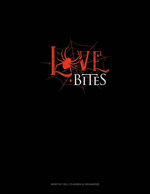 Love Bites: Monthly Bill Planner & Organizer (Paperback)