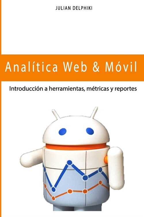 Anal?ica Web & M?il - Introducci? a herramientas, m?ricas y reportes: Medici? y Google Analytics (Paperback)