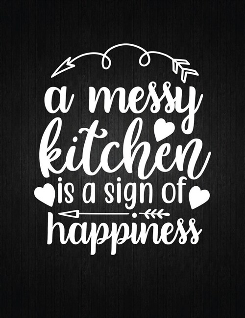 A messy kitchen is a sign of happiness: Recipe Notebook to Write In Favorite Recipes - Best Gift for your MOM - Cookbook For Writing Recipes - Recipes (Paperback)