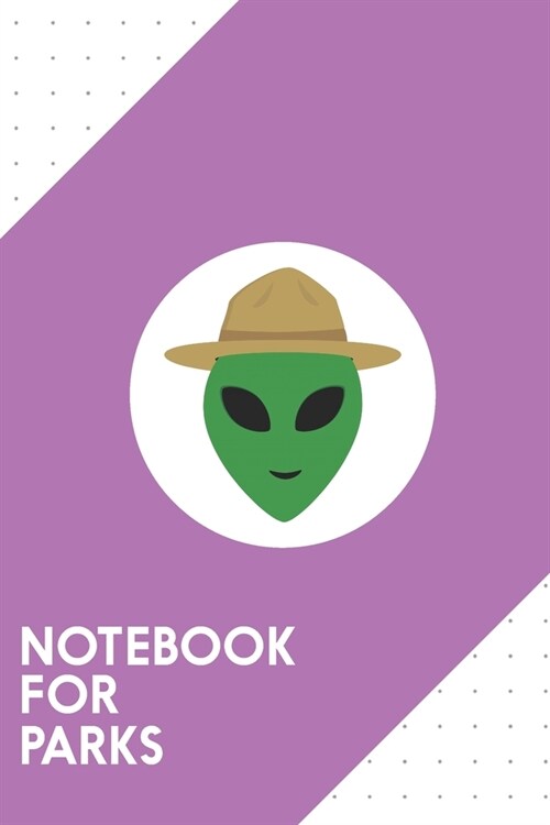 Notebook for Parks: Dotted Journal with Alien with park ranger hat Design - Cool Gift for a friend or family who loves uniform presents! - (Paperback)