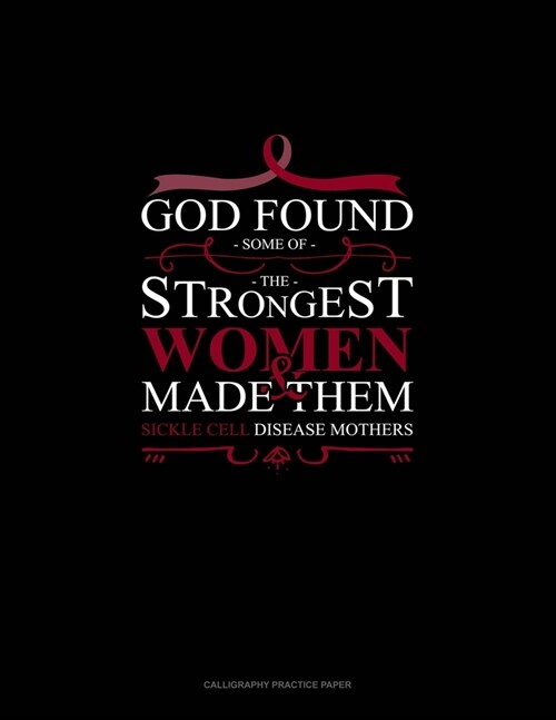 God Found Some of The Strongest Women And Made Them Sickle Cell Disease Mothers: Calligraphy Practice Paper (Paperback)