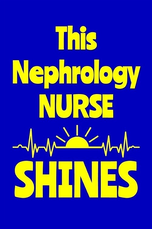 This Nephrology Nurse Shines: Journal: Appreciation Gift for a Favorite Nurse (Paperback)