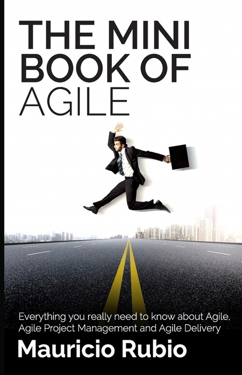 The Mini Book of Agile: Everything you really need to know about Agile, Agile Project Management and Agile Delivery (Paperback)