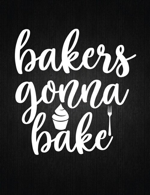 Bakers Gonna Bake: Recipe Notebook to Write In Favorite Recipes - Best Gift for your MOM - Cookbook For Writing Recipes - Recipes and Not (Paperback)