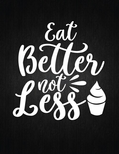 Eat Better Not Less: Recipe Notebook to Write In Favorite Recipes - Best Gift for your MOM - Cookbook For Writing Recipes - Recipes and Not (Paperback)