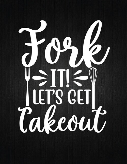 Fork It! Lets Get Takeout: Recipe Notebook to Write In Favorite Recipes - Best Gift for your MOM - Cookbook For Writing Recipes - Recipes and Not (Paperback)