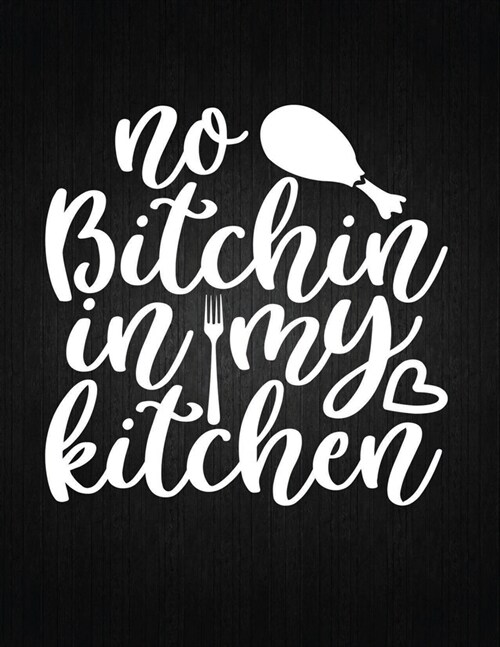 No bitchin in my kitchen: Recipe Notebook to Write In Favorite Recipes - Best Gift for your MOM - Cookbook For Writing Recipes - Recipes and Not (Paperback)