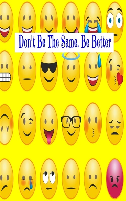 Dont Be The Same. Be Better: Inspiring Motivational colorful emojis writing journal, 5X8 120 Pages (Paperback)