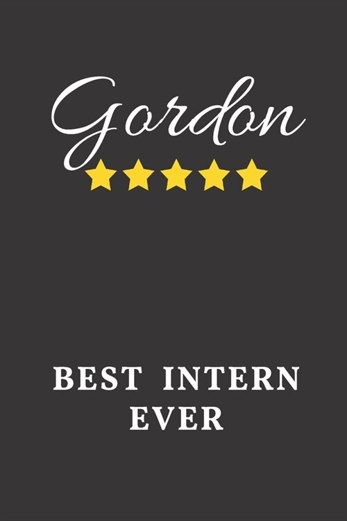 Gordon Best Intern Ever: Un-dated Daily Planner Appreciation Gift for Male Intern Personalized with Name (Paperback)