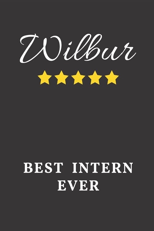 Wilbur Best Intern Ever: Un-dated Daily Planner Appreciation Gift for Male Intern Personalized with Name (Paperback)