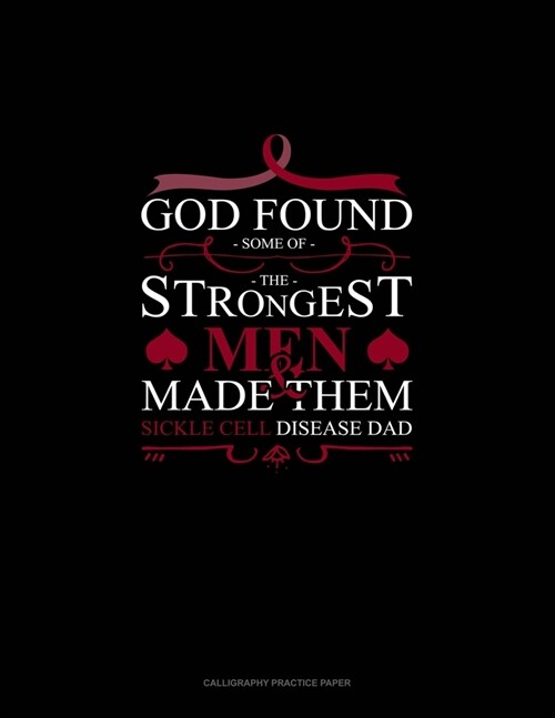 God Found Some of The Strongest Men And Made Them Sickle Cell Disease Dad: Calligraphy Practice Paper (Paperback)