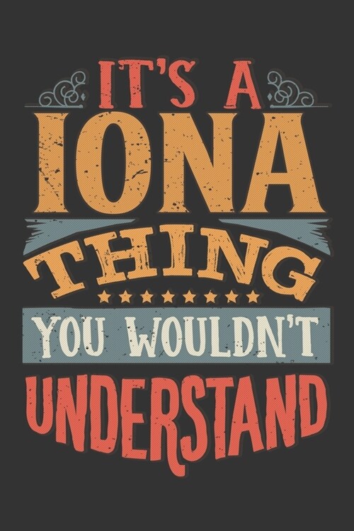 Its A Iona Thing You Wouldnt Understand: Iona Diary Planner Notebook Journal 6x9 Personalized Customized Gift For Someones Surname Or First Name is Io (Paperback)
