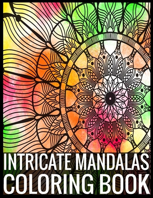 Intricate Mandalas Coloring Book: Adult Coloring Book 75 Mandala Images Stress Management Coloring Book For Relaxation, Meditation, Happiness and Reli (Paperback)