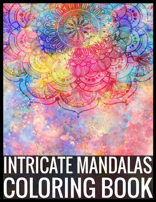 Intricate Mandalas Coloring Book: Adult Coloring Book 75 Mandala Images Stress Management Coloring Book For Relaxation, Meditation, Happiness and Reli (Paperback)