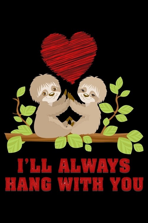 Ill always hang with You: Notebook (Journal, Diary) for couples who love sloths - 120 lined pages to write in (Paperback)