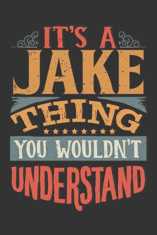 Its A Jake Thing You Wouldnt Understand: Jake Diary Planner Notebook Journal 6x9 Personalized Customized Gift For Someones Surname Or First Name is Ja (Paperback)