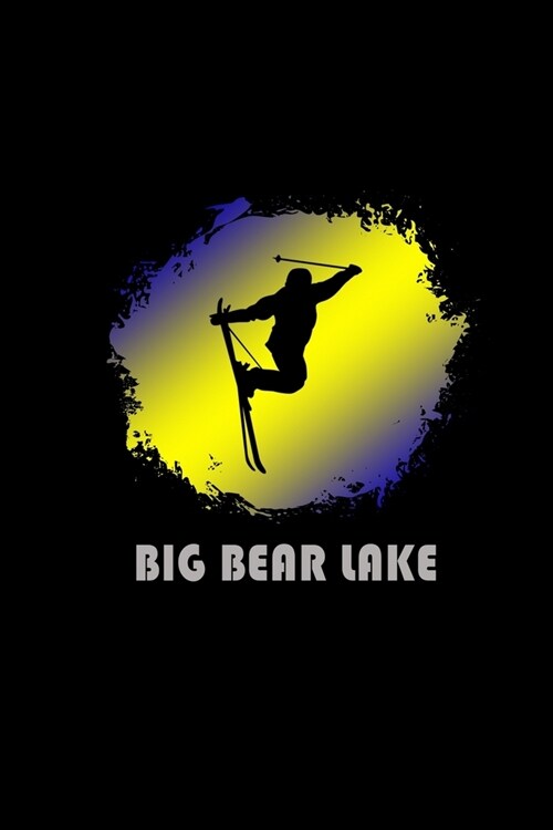 Big Bear Lake: California Composition Notebook & Notepad Journal For Skiers. 6 x 9 Inch Lined College Ruled Note Book With Soft Matte (Paperback)