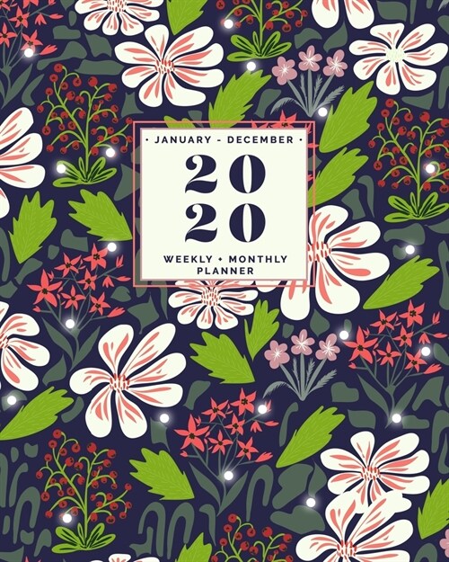 January - December - 2020 Weekly + Monthly Planner: Navy and Floral Pattern - Pretty Calendar with Inspiring Quotes - Agenda Organizer (Paperback)