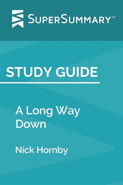 Study Guide: A Long Way Down by Nick Hornby (SuperSummary) (Paperback)