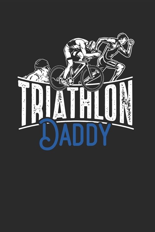 Triathlon Daddy: Triathlon Notebook, Dotted Bullet (6 x 9 - 120 pages) Sports and Recreations Themed Notebook for Daily Journal, Diar (Paperback)