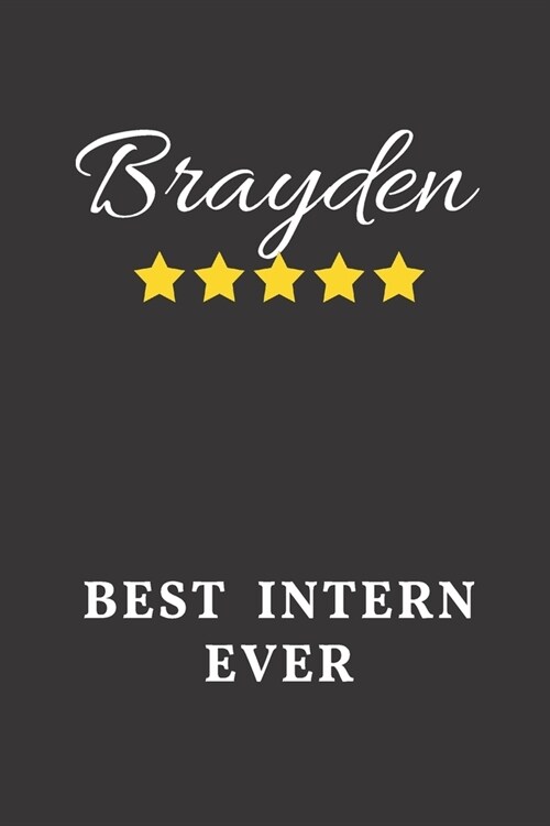 Brayden Best Intern Ever: Un-dated Daily Planner Appreciation Gift for Male Intern Personalized with Name (Paperback)