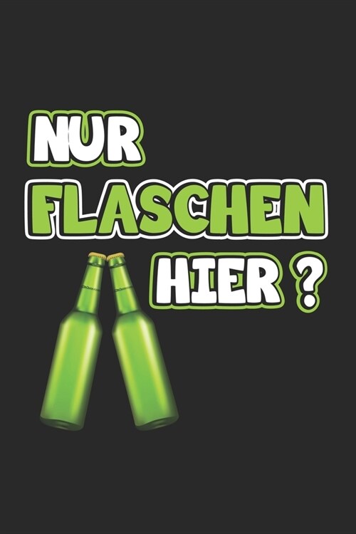 Nur Flaschen hier?: Monatsplaner, Termin-Kalender mit lustigem Spruch - Geschenk-Idee f? Komiker & Pubertierende - A5 - 120 Seiten (Paperback)