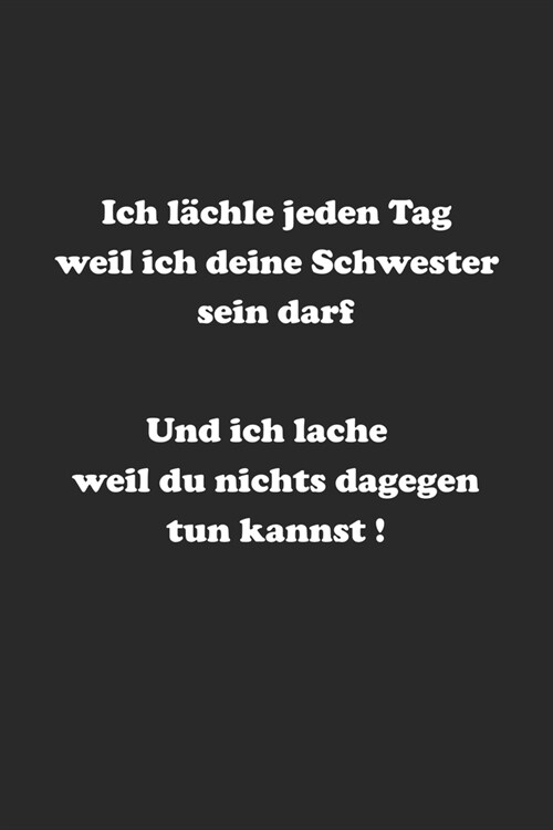 Ich l?hle jeden Tag weil ich deine Schwester sein darf. Und ich lache weil du nichts dagegen tun kannst!: Monatsplaner, Termin-Kalender mit lustigem (Paperback)