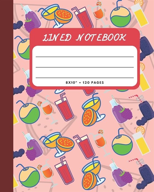 Lined Notebook: Juicing Drink Health Cover 8x10 120 Pages Wide Ruled Paper, Inspirational Journal & Doodle Diary, School Book Supplie (Paperback)