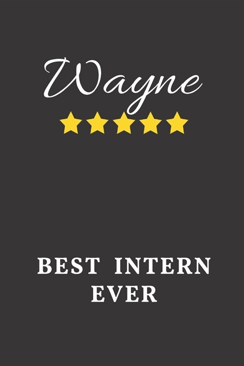 Wayne Best Intern Ever: Un-dated Daily Planner Appreciation Gift for Male Intern Personalized with Name (Paperback)