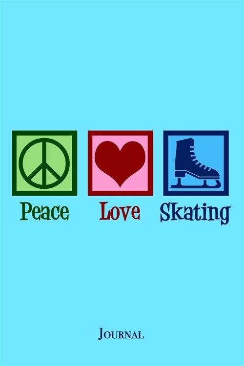 Peace Love Skating Journal: Cute Ice Skater Notebook (Paperback)