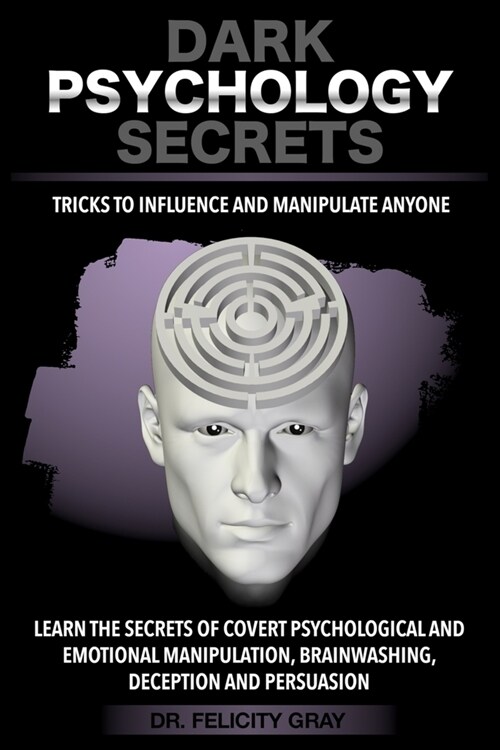 Dark Psychology Secrets: Tricks to Influence and Manipulate People. Learn the Secrets of Covert Psychological and Emotional Manipulation, Brain (Paperback)