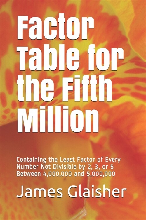 Factor Table for the Fifth Million: Containing the Least Factor of Every Number Not Divisible by 2, 3, or 5 Between 4,000,000 and 5,000,000 (Paperback)