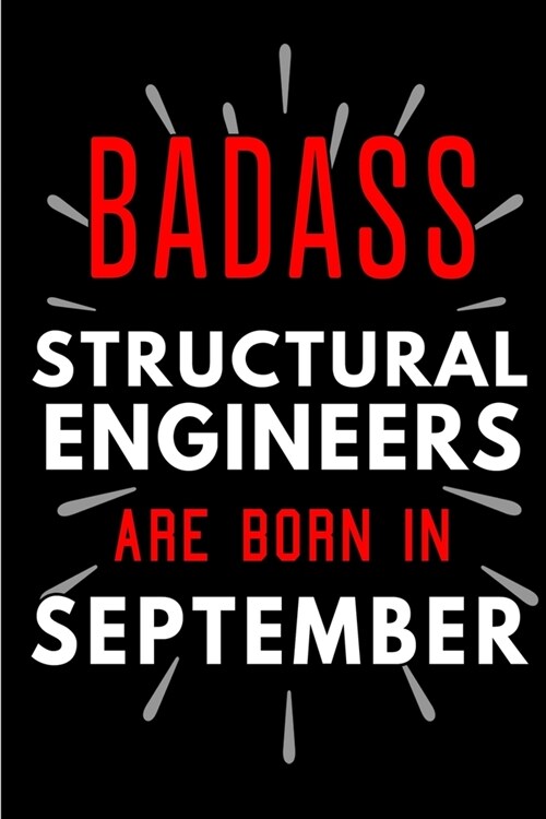 Badass Structural Engineers Are Born In September: Blank Lined Funny Journal Notebook Diary as Birthday, Welcome, Farewell, Appreciation, Thank You, C (Paperback)