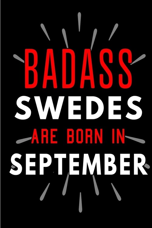 Badass Swedes Are Born In September: Blank Lined Funny Journal Notebook Diary as Birthday, Welcome, Farewell, Appreciation, Thank You, Christmas, Grad (Paperback)