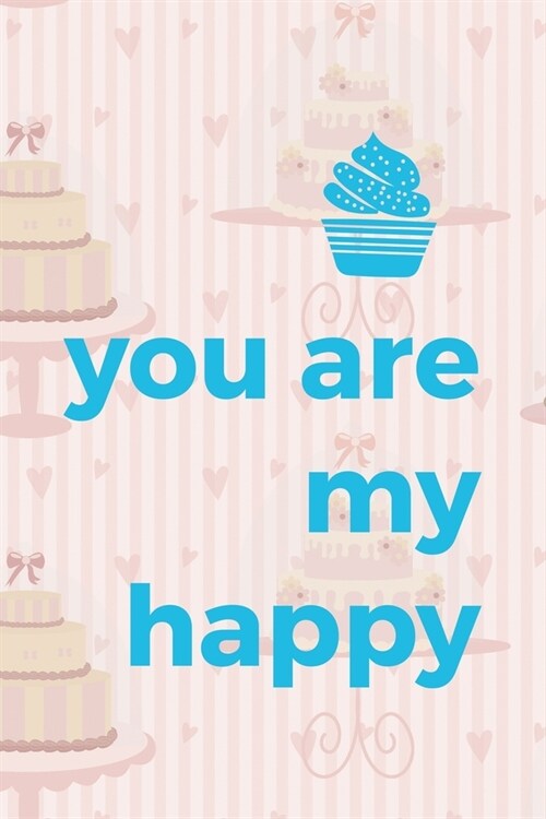 You Are My Happy: Cupcakes Notebook Journal Composition Blank Lined Diary Notepad 120 Pages Paperback Cake (Paperback)