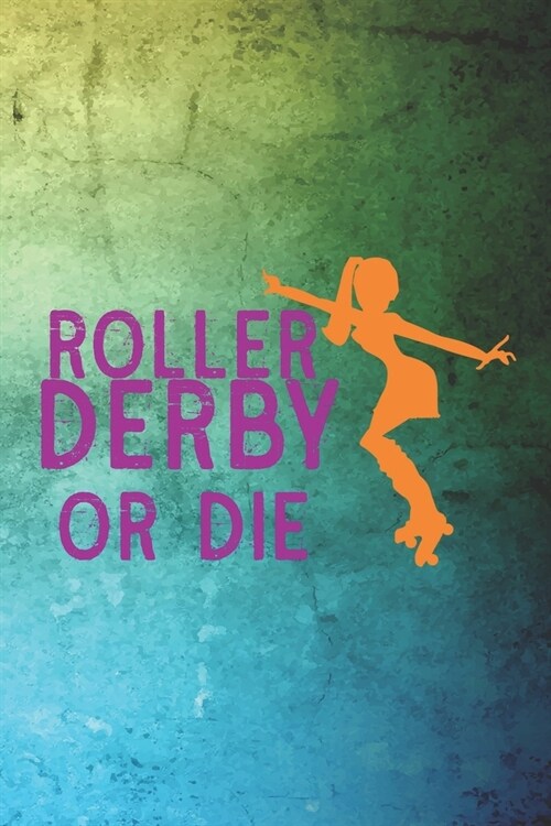 Roller Derby Or Die: Roller Derby Notebook Journal Composition Blank Lined Diary Notepad 120 Pages Paperback Green (Paperback)