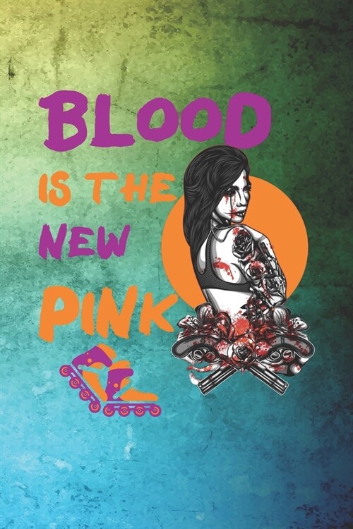 Blood Is The New Pink: Roller Derby Notebook Journal Composition Blank Lined Diary Notepad 120 Pages Paperback Green (Paperback)