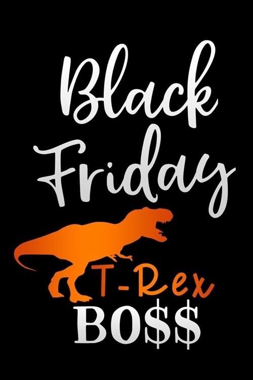 black friday T-Rex boss: Lined Notebook / Diary / Journal To Write In 6x9 for women & girls in Black Friday deals & offers Dinosaur (Paperback)