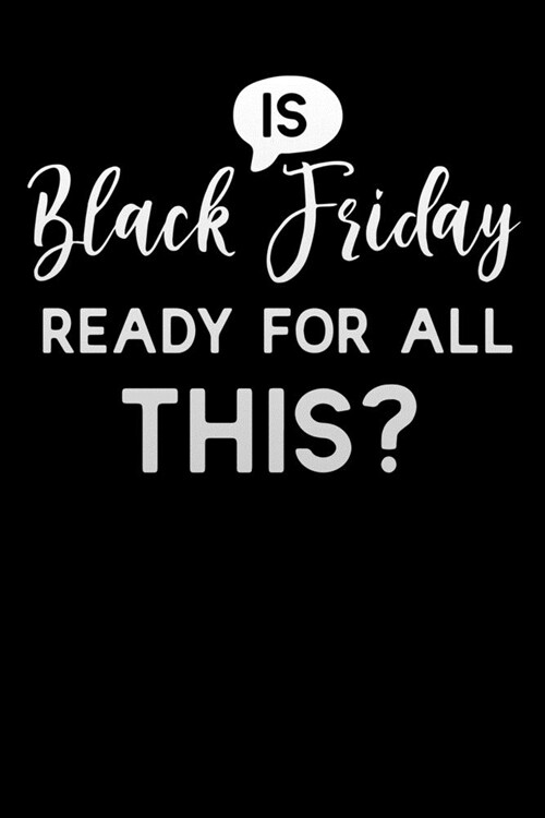 is Black Friday ready for all this: Lined Notebook / Diary / Journal To Write In 6x9 for women & girls in Black Friday deals & offers (Paperback)