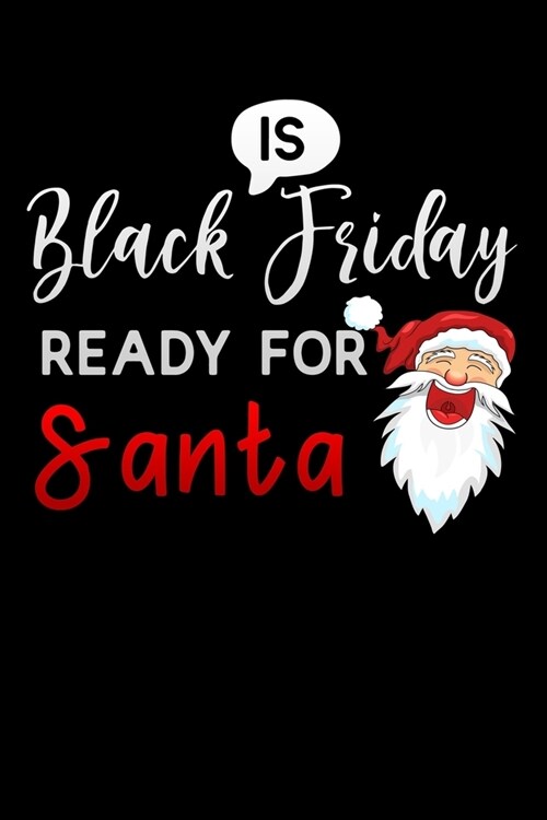 is Black Friday ready for santa: Lined Notebook / Diary / Journal To Write In 6x9 for women & girls in Black Friday deals & offers (Paperback)