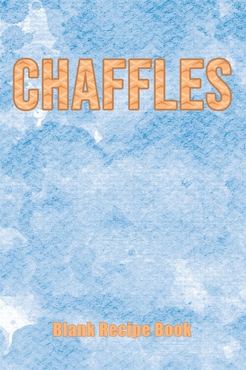 Chaffles Blank Recipe Book: Template With Space To Write In Your Favorite Chaffle Recipes Paperback Journal 6 x 9 Waffle Writing Design (Paperback)