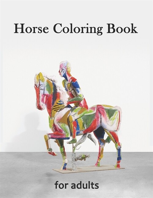 Horse Coloring Book for Adults: Creative Horses, Stress Relieving Patterns For Relaxation, Adult Coloring Books Horses (Paperback)