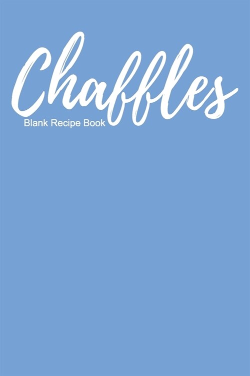 Chaffles Blank Recipe Book: Template With Space To Write In Your Favorite Chaffle Recipes Paperback Journal 6 x 9 Periwinkle Blue (Paperback)