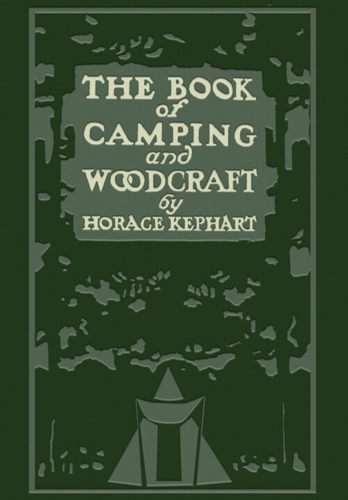 The Book Of Camping And Woodcraft (Legacy Edition): A Guidebook For Those Who Travel In The Wilderness (Hardcover, 5, Orginal Print)